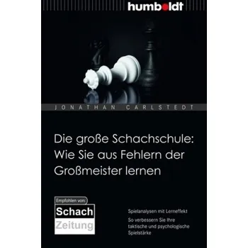 Die große Schachschule: Wie Sie aus Fehlern der Großmeister lernen - Carlstedt, Jonathan