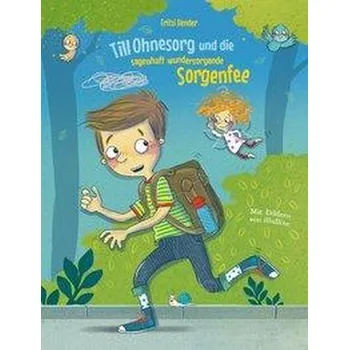 Pohádka Till Ohnesorg und die sagenhaft wundersorgende Sorgenfee - Bender, Fritzi