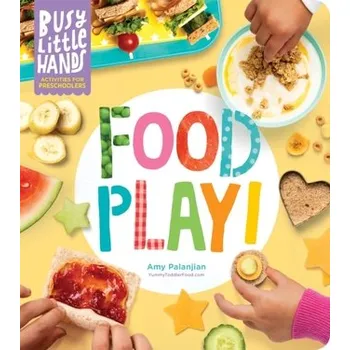 Busy Little Hands: Food Play! Activities for Preschoolers - Palanjian, Amy