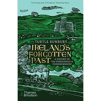 Ireland's Forgotten Past - Fennell, James; Bunbury, Turtle