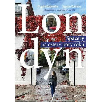 Cestování Londyn. Spacery na cztery pory roku - Klaudia Kordowska, Szymon Kościelny