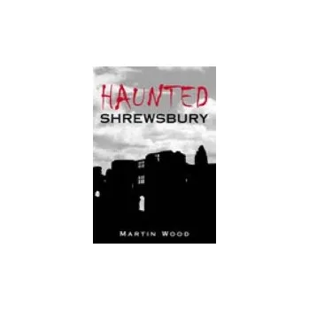 Haunted Shrewsbury - Wood, Martin