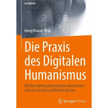 Die Praxis des Digitalen Humanismus - Krause, Georg