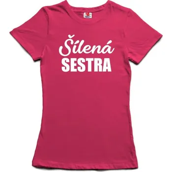 Žertovný předmět Šílená sestra - dámské tričko s potiskem XXL růžová - fuschia Bílá - 401