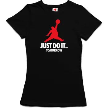 Žertovný předmět Just Do It Tomorrow - dámské tričko s potiskem M černá - black