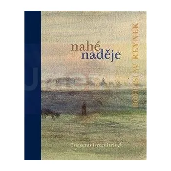 Umění Bohuslav Reynek : Nahé naděje - Reynek Bohuslav, Hron Zdeněk (ed.)