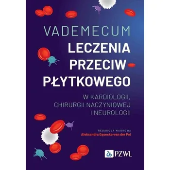 Vademecum leczenia przeciwpłytkowego w kardiologii, chirurgii naczyniowej i neurologii - Gąsecka-vanderPol Aleksandra