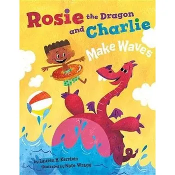 Učebnice Rosie the Dragon and Charlie Make Waves - Kerstein, Lauren H.