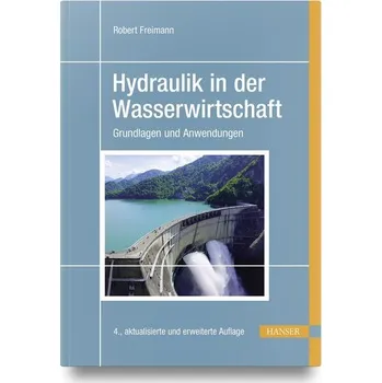 Hydraulik in der Wasserwirtschaft - Freimann, Robert