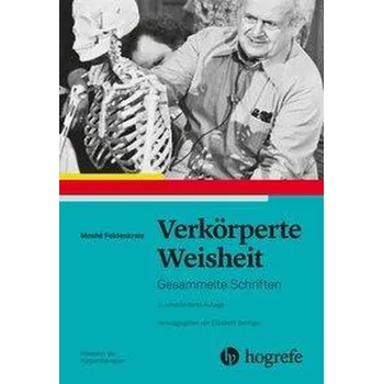 Verkörperte Weisheit - Feldenkrais, Moshé