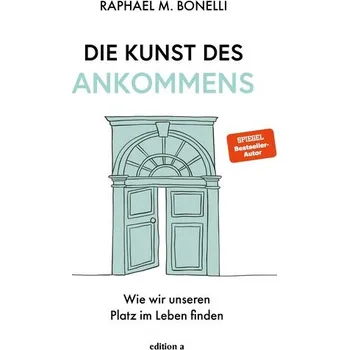 Osobní rozvoj Die Kunst des Ankommens - Bonelli, Raphael M.
