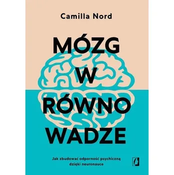 Mózg w równowadze. Jak zbudować odporność... - Nord, Camilla