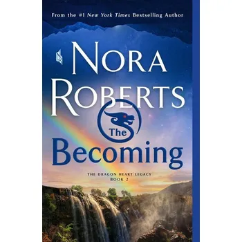 The Becoming: The Dragon Heart Legacy, Book 2 - Nora Roberts