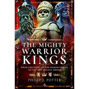 Mighty Warrior Kings - Potter, Philip J