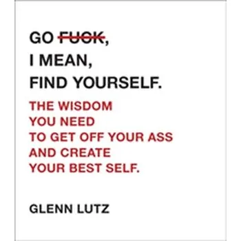 Kniha Go F*ck, I Mean, Find Yourself. - Lutz, Glenn