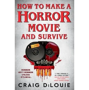 How to Make a Horror Movie and Survive - DiLouie, Craig