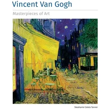 Cestování Vincent Van Gogh Masterpieces of Art - Tanner, Stephanie Cotela [EN] (2023, Firma, Flame Tree Publishing)