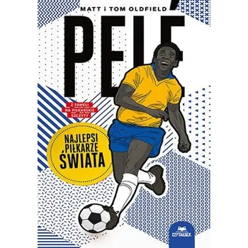 Pele. Najlepsi piłkarze świata - Matt Oldfield, Tom Oldfield