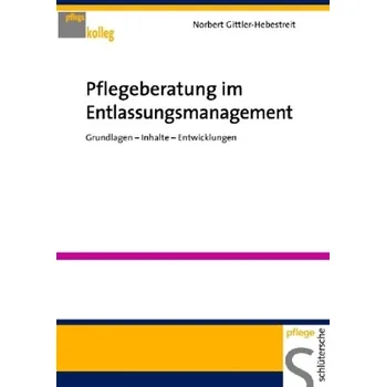 Pflegeberatung im Entlassungsmanagement - Gittler-Hebestreit, Norbert