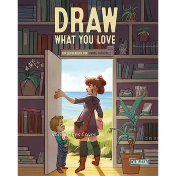 Komiks pro dospělé Draw What You Love - Grünewald, Simone [DE] (2022, Měkká, Carlsen Verlag GmbH)