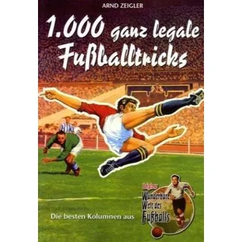 1.000 ganz legale Fußballtricks - Zeigler, Arnd