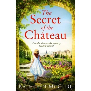 Populárně naučná literatura pro dospělé The Secret of the Chateau - McGurl, Kathleen