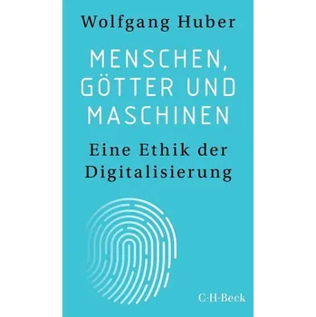 Menschen, Götter und Maschinen - Wolfgang Huber