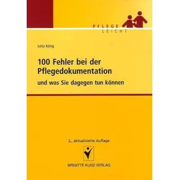 100 Fehler bei der Pflegedokumentation und was Sie dagegen tun können - König, Jutta