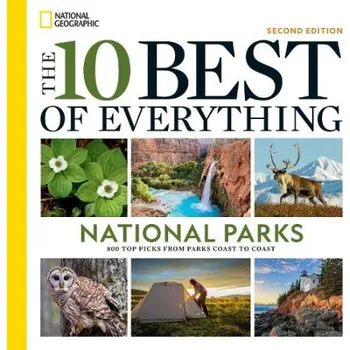 Cestování 10 Best of Everything National Parks, 2nd Edition - National Geographic