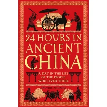 24 Hours in Ancient China - Zhuang, Dr Yijie; Cao, Qing