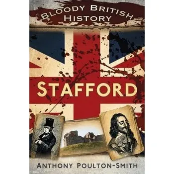 Bloody British History: Stafford - Poulton-Smith, Anthony