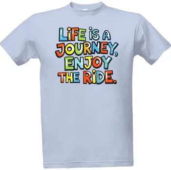 Tričko s potiskem Život je cesta, užij si jízdu pánské