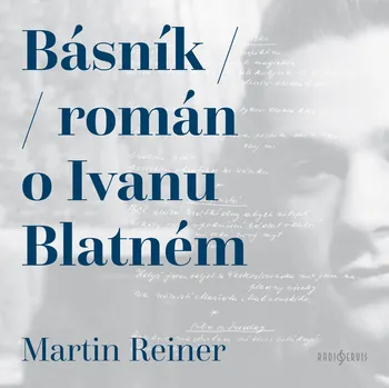 Martin Reiner: Básník (Román o Ivanu Blatném)