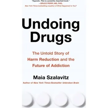 Undoing Drugs - Szalavitz, Maia
