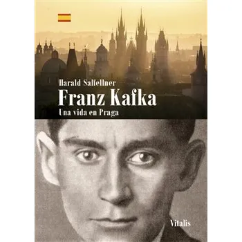 Literární biografie Franz Kafka - Una vida en Praga - Harald Salfellner
