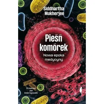 Pieśń komórek. Nowa epoka medycyny - Siddhartha Mukherjee