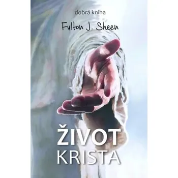 Život Krista (3.vyd.) - Fulton John Sheen