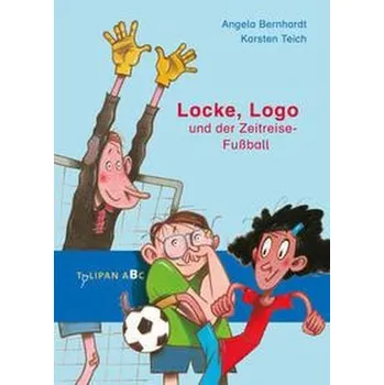 První čtění Locke, Logo und der Zeitreise-Fußball - Bernhardt, Angela