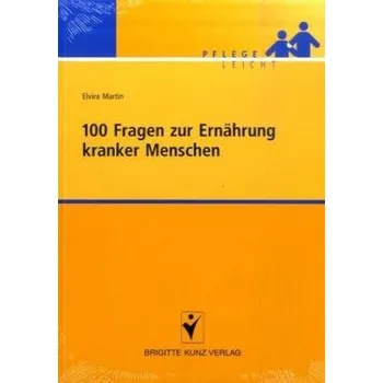 100 Fragen zur Ernährung kranker Menschen - Martin, Elvira