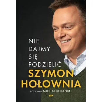 Literární biografie Nie dajmy się podzielić - Szymon Hołownia