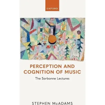 Cizí jazyk Perception and Cognition of Music - McAdams, Stephen (Full Professor, Canada Research Chair in Music Perception and Cognition, Full Professor, Canada Research Chair in Music Perception and Cognition, McGill University)