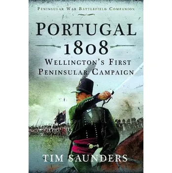 Portugal 1808: Wellington''s First Peninsular Campaign - Saunders, Tim
