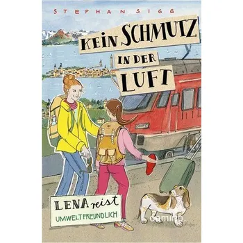 Kein Schmutz in der Luft - Lena reist umweltbewußt - Sigg, Stephan