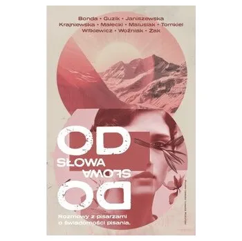 Od słowa do słowa. Rozmowy z pisarzami o świadomości pisania - Katarzyna Bonda