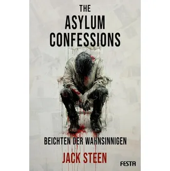 The Asylum Confessions - Beichten der Wahnsinnigen - Jack Steen