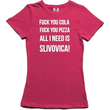 Žertovný předmět All I need is slivovica - dámské tričko s potiskem S růžová - fuschia Bílá - 401