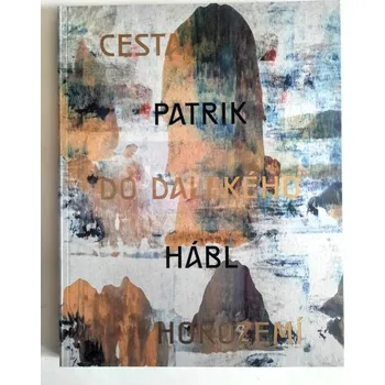 Umění Patrik Hábl : Cesta do dalekého horozemí - Filip Suchomel, Marcela Suchomelová