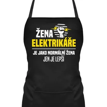 Žertovný předmět Žena elektrikáře je jako normální žena, jen je lepší - zástěra s potiskem- Tričkový.cz