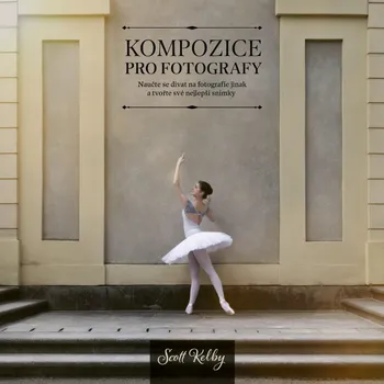 Kompozice pro fotografy - Scott Kelby…