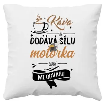 Žertovný předmět Káva mi dodává sílu,motorka dodává mi odvahu - polštář s potiskem- Tričkový.cz